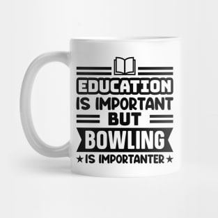 Education is important, but bowling is importanter Mug